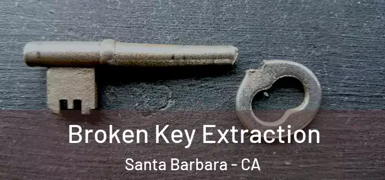 Broken Key Extraction Santa Barbara - CA