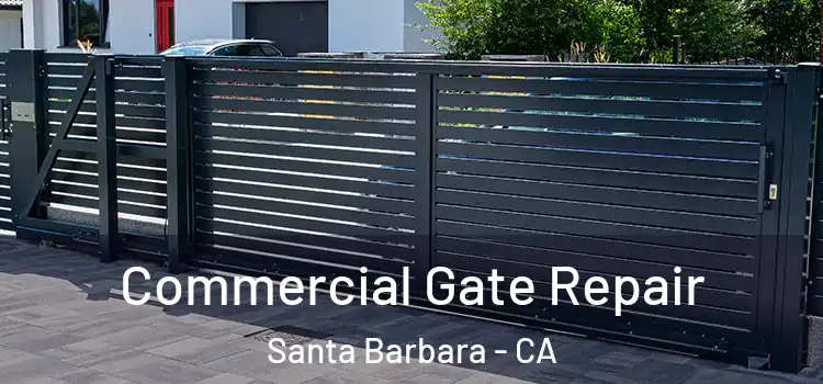 Commercial Gate Repair Santa Barbara - CA