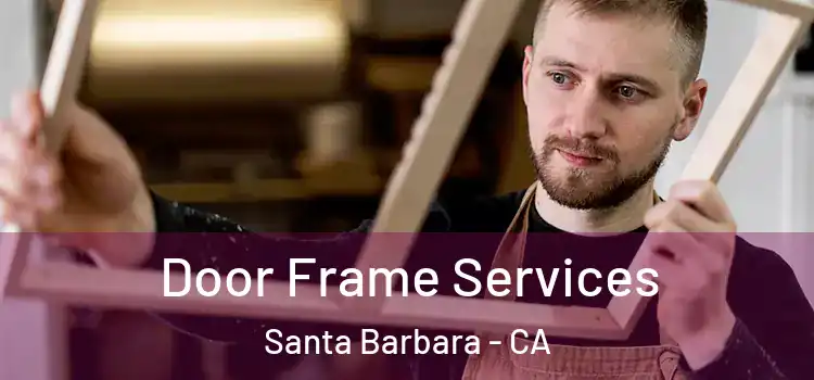  Door Frame Services Santa Barbara - CA