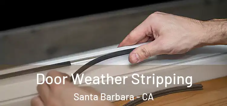  Door Weather Stripping Santa Barbara - CA