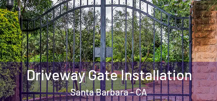 Driveway Gate Installation Santa Barbara - CA