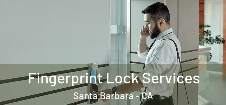Fingerprint Lock Services Santa Barbara - CA
