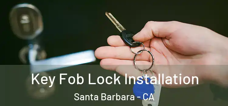 Key Fob Lock Installation Santa Barbara - CA