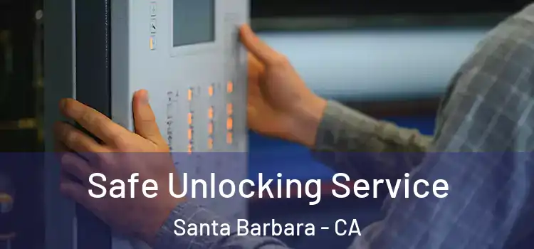 Safe Unlocking Service Santa Barbara - CA