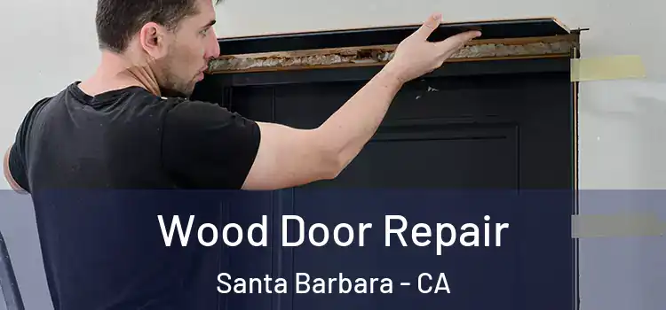 Wood Door Repair Santa Barbara - CA